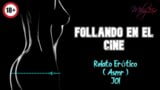 Follando en el cine - Relato Erótico - (ASMR) - Voz y gemidos reales snapshot 4