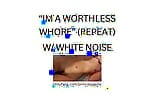 IM A WORTHLESS WHORE (white noise ASMR) snapshot 16