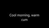 Cool morning, warm cum snapshot 1