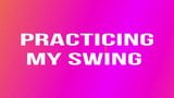 Practicing my swing! snapshot 1