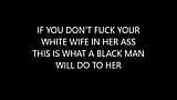 If You Don't Fuck Your White Wife in Her Ass a Black Man Will snapshot 1