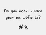 Do you know where your ex wife is? #3 snapshot 1