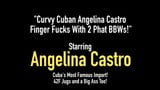 Mollige Cubaanse Angelina Castro vingerneukt met 2 dikke bbws! snapshot 1