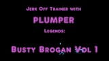 Jerk Off Trainer with Plumper Legends: Busty Brogan Vol 1 snapshot 1