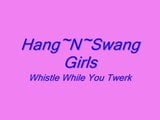 Hang N Swang Girls- Whistle While You Twerk snapshot 1