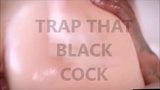 TRAP THAT BLACK COCK snapshot 9