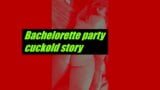 Bachelorette party cuckold story snapshot 1