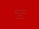 Squirtys Very Wet Open Wet Squirting Pussy snapshot 1