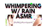 WHIMPERING with RAIN audioporn snapshot 7