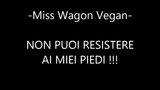 MISS WAGON VEGAN - YOU CAN NOT RESIST IN THE VIEW OF MY FEE snapshot 1