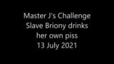 Master J's Challenge - Slave Briony drinks her own piss snapshot 1