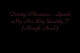 Trinity Pleasures: Spank My Ass Big Daddy ( Rough Anal ) snapshot 1