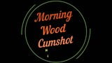 Morning wood cumshot snapshot 1