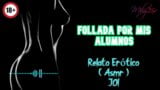 Follada por mis alumnos - Relato Erotico - (ASMR) - Voz y gemidos reales snapshot 4