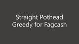 Straight Pothead Greedy for Fagcash snapshot 1