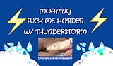 FUCK ME HARDER (Thunderstorm ASMR) snapshot 14