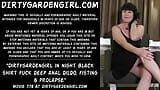 Dirtygardengirl in night black shirt fuck deep anal dildo, fisting & prolapse snapshot 1