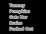 YUMMY  PUMPKINS GETS HER BRAINS FUCKED OUT snapshot 1