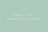 How To Treat - Not Little Brother snapshot 1