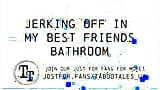 Gey Erotic Audio Fantasy: Jerking off in my best friends bathroom alone snapshot 14