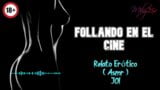 Follando en el cine - Relato Erótico - (ASMR) - Voz y gemidos reales snapshot 18