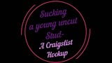 Sucking a young uncut Stud- A Craigslist Hookup snapshot 1