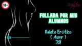 Follada por mis alumnos - Relato Erotico - (ASMR) - Voz y gemidos reales snapshot 8