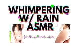 WHIMPERING with RAIN audioporn snapshot 13