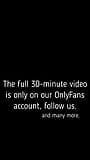 The full 30-minute video is only on our OnlyFans account, follow us. snapshot 9