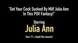 Получи свой член отсосанный милфой Julia Ann в этой фантазии в видео от первого лица! snapshot 1