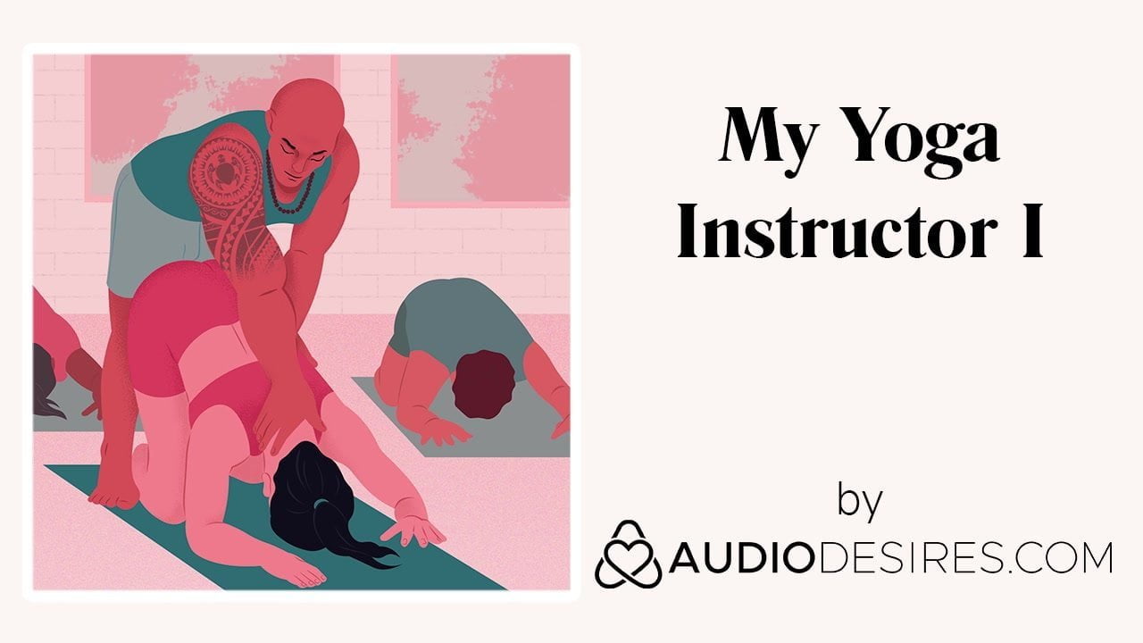 My Yoga Instructor (Erotic Audio Porn for Women, Sexy ASMR)