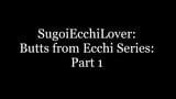 SugoiEcchiLover - Butts from Ecchi Series: Part 1 snapshot 1