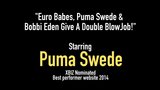 Euro-Schätzchen, Puma Swede &amp; Bobbi Eden geben einen doppelten Blowjob! snapshot 1