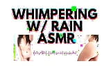 WHIMPERING with RAIN audioporn snapshot 11