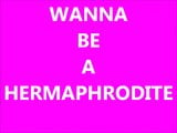 Wanna be a Hermaphrodite Jan-18-2014 snapshot 20