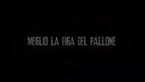 Mrglio la Figa del Pallone!!! - (Full Movie) snapshot 1