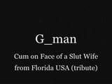 Gman Cum on Face of a Slut Wife from USA (tribute) snapshot 1