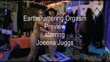 Earthshattering Orgasm Starring Joeena Juggs snapshot 1