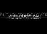 BHDL - LATEXGLOVE BREATHPLAY -  WIDE OPEN GLOW MOUTH -  snapshot 1