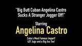 Кубинка с большой жопой Angelina Castro отсасывает у незнакомца бег! snapshot 1