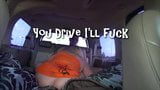 You Drive I'll Fuck snapshot 1