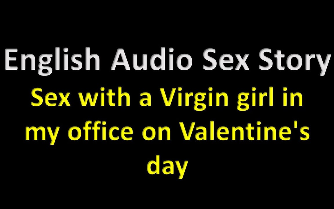 English Audio Sex Story – Sex with a Virgin Girl in My Office on Valentine’s Day