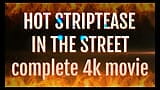 Complete 4K Movie Hot Striptease in the Street with Garabas and Olpr snapshot 1