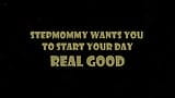 Stepmommy Wants You to Start Your Day Real Good snapshot 3